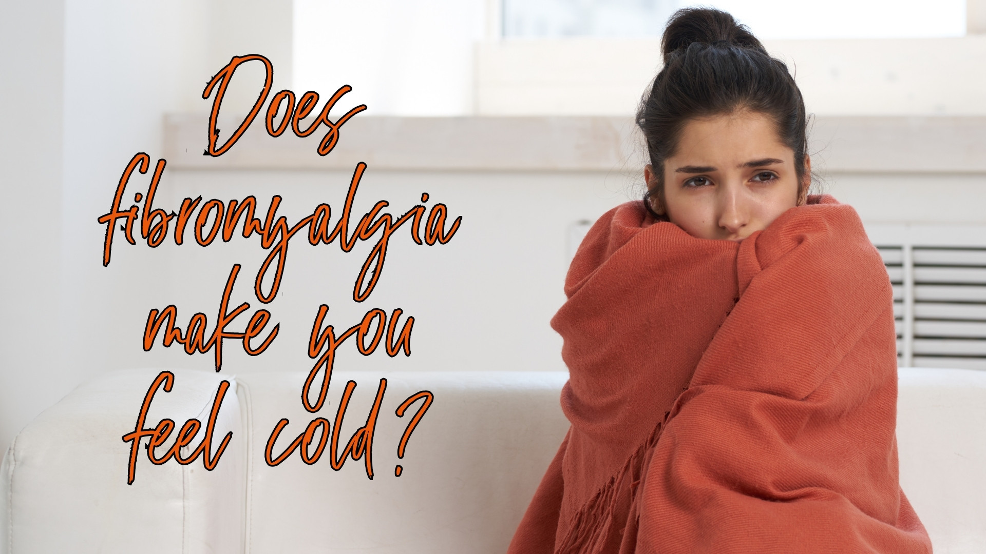 Does fibromyalgia make you feel cold