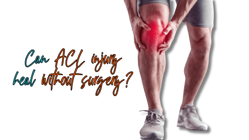 Can ACL injury heal without surgery